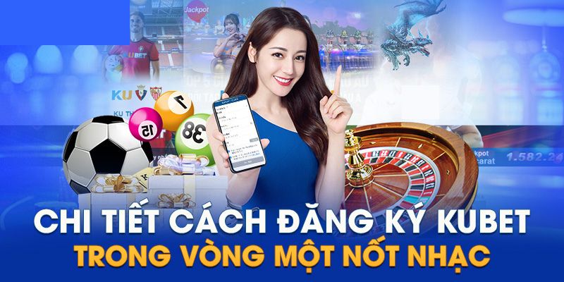 Tìm chọn đúng trang cược giúp đăng ký Kubet dễ dàng hơn