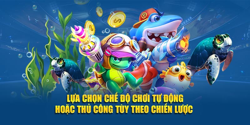 Lựa chọn chế độ chơi tự động hoặc thủ công tùy theo chiến lược 