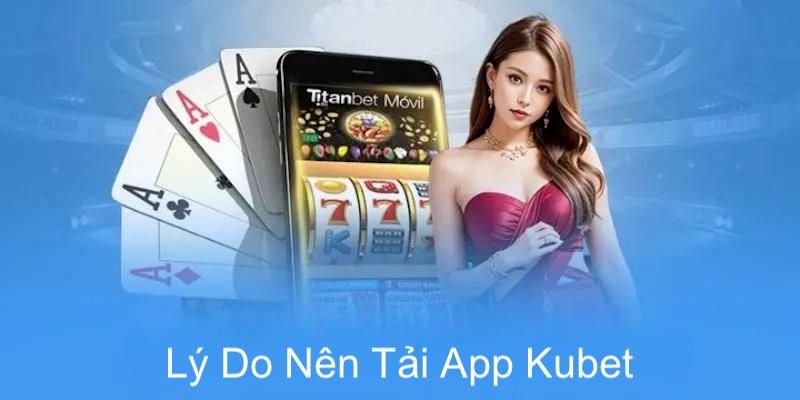 Ưu điểm mà ứng dụng Kubet sở hữu